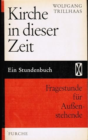 Imagen del vendedor de Kirche in dieser Zeit : Fragestunde f. Aussenstehende. Wolfgang Trillhaas / Stundenbcher ; 44 a la venta por Schrmann und Kiewning GbR