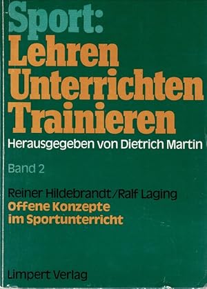 Bild des Verkufers fr Offene Konzepte im Sportunterricht : theoret. Grundlegung, prakt. Erfahrungen, Modelle u. Beispiele. ; Ralf Laging. Unter Mitarb. von: Gerlinde Glatzer . / Sport: Lehren - Unterrichten - Trainieren ; Bd. 2 zum Verkauf von Schrmann und Kiewning GbR