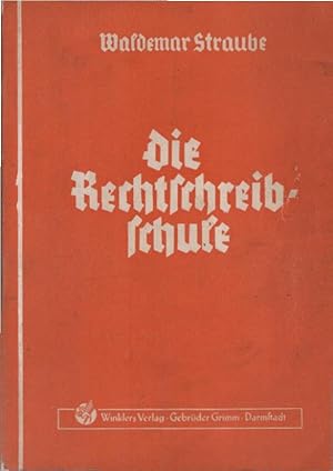 Bild des Verkufers fr Die Rechtschreibschule : Ein Arbeits- und bungsbuch der deutschen Rechtschreibung fr Handels- und Fachschulen sowie Lehrgnge. Waldemar Straube zum Verkauf von Schrmann und Kiewning GbR