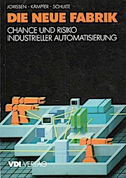 Seller image for Die neue Fabrik : Chance u. Risiko industrieller Automatisierung. H. Dieter Jorissen ; Siegfried Kmpfer ; Hermann J. Schulte for sale by Schrmann und Kiewning GbR