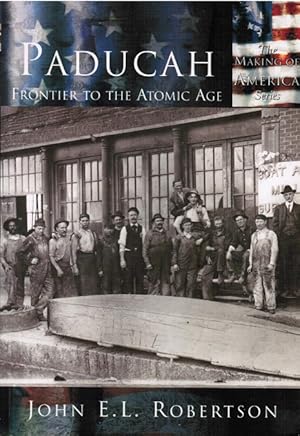 Bild des Verkufers fr Paducah: Frontier to the Atomic Age. The Making of America Series zum Verkauf von Schrmann und Kiewning GbR