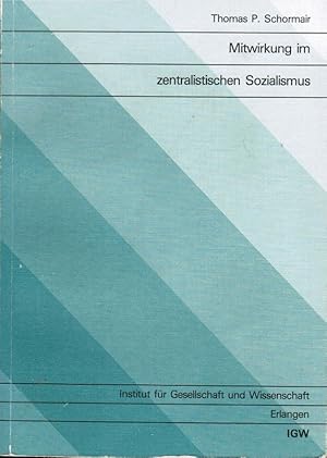 Bild des Verkufers fr Mitwirkung im zentralistischen Sozialismus : e. Analyse zur Legitimation, Theorie u. Praxis d. Mitwirkung d. Werkttigen an d. Leitung u. Planung d. Wirtschaft d. DDR. [Inst. fr Gesellschaft u. Wiss. Erlangen] zum Verkauf von Schrmann und Kiewning GbR