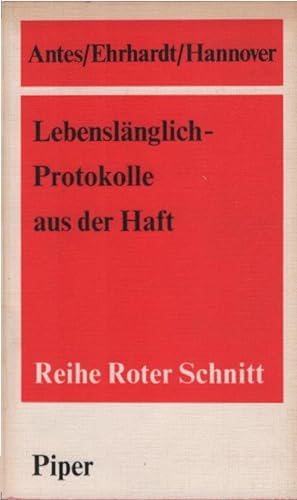 Lebenslänglich, Protokolle aus der Haft. *Antes-Ehrhardt-Hannover* / Reihe roter Schnitt ; 17