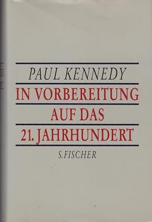 In Vorbereitung auf das 21. Jahrhundert. Paul Kennedy. Aus dem Amerikan. von Gerd Hörmann