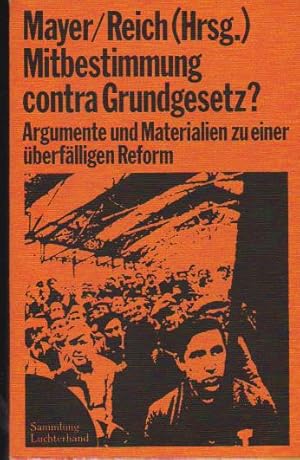 Bild des Verkufers fr Mitbestimmung contra Grundgesetz? : Argumente u. Materialien zu e. berflligen Reform. Udo Mayer ; Norbert Reich (Hrsg.). Mit Beitr. von Karl-Jrgen Bieback . / Demokratie und Rechtsstaat ; Bd. 30; Sammlung Luchterhand ; 197 zum Verkauf von Schrmann und Kiewning GbR