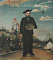 Seller image for Le Douanier Rousseau : [exposition] Galeries nationale du Grand Palais, 14 septembre 1984-7 janvier 1985 ; Museum of Modern Art, New York, 5 fevrier - 4 juin 1984. for sale by Schrmann und Kiewning GbR