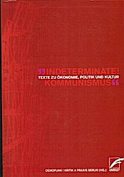 Indeterminate! Kommunismus : Texte zu Ökonomie, Politik und Kultur. hrsg. von DemoPunk ; Kritik u...