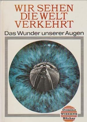 Seller image for Wir sehen die Welt verkehrt : Das Wunder unserer Augen. John Perry. [Aus d. Amerikan. bers. u. Bearb. von Nanette Brandi.] Zeichn. von Renate Zander. Ill. von Jochen Bartsch / Dominowissensbcher for sale by Schrmann und Kiewning GbR