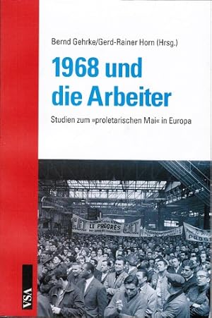 Bild des Verkufers fr 1968 und die Arbeiter : Studien zum "proletarischen Mai" in Europa. Bernd Gehrke/Gerd-Rainer Horn (Hrsg.) zum Verkauf von Schrmann und Kiewning GbR