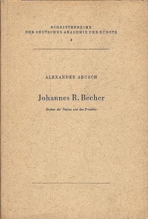 Image du vendeur pour Johannes R. Becher : Dichter der Nation u. des Friedens / Alexander Abusch. Hrsg. v.d. Dt. Akademie d. Knste mis en vente par Schrmann und Kiewning GbR