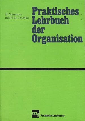 Praktisches Lehrbuch der Organisation. Horst Spitschka. Mit e. Beitr. von Heinz K. Joschke / mi p...