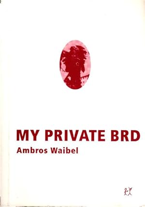 Seller image for My private BRD. Ambros Waibel for sale by Schrmann und Kiewning GbR