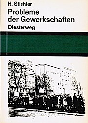 Probleme der Gewerkschaften : Tarifautonomie, Streikrecht, Mitbestimmung. Heinrich Stiehler / Sch...