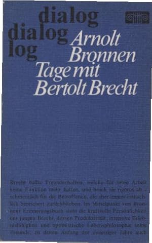 Bild des Verkufers fr Tage mit Bertolt Brecht : Geschichte e. unvollendeten Freundschaft. Arnolt Bronnen / Dialog zum Verkauf von Schrmann und Kiewning GbR
