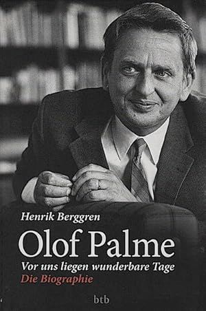 Bild des Verkufers fr Olof Palme : vor uns liegen wunderbare Tage ; die Biographie / Henrik Berggren. Aus dem Schwed. von Paul Berf und Susanne Dahmann Vor uns liegen wunderbare Tage. Die Biographie zum Verkauf von Schrmann und Kiewning GbR