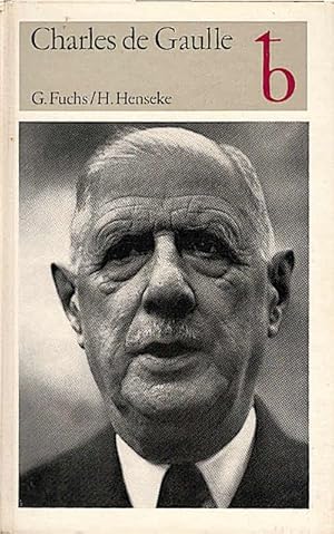 Charles de Gaulle : General und Präsident / Günther Fuchs ; Hans Henseke. Unter Mitarb. v. Ulrich...