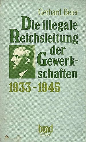 Bild des Verkufers fr Die illegale Reichsleitung der Gewerkschaften : 1933 - 1945 / Gerhard Beier zum Verkauf von Schrmann und Kiewning GbR