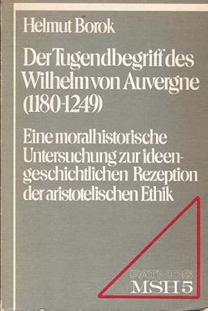 Seller image for Der Tugendbegriff des Wilhelm von Auvergne (1180 - 1249). Eine moralhistorische Untersuchung zur ideengeschichtlichen Rezeption der aristotelischen Ethik. (= Moraltheologische Studien. Historische Abteilung ; Bd. 5); for sale by Schrmann und Kiewning GbR