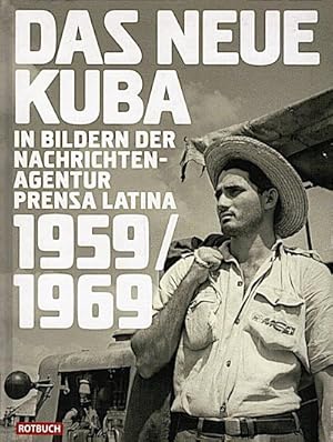 Seller image for Das neue Kuba : in Bildern der Nachrichtenagentur Prensa Latina 1959 - 1969 / Harald Neuber (Hrsg.). Mit einem Essay von Michael Zeuske In Bildern der Nachrichtenagentur Prensa Latina for sale by Schrmann und Kiewning GbR