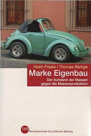 Marke Eigenbau : der Aufstand der Massen gegen die Massenproduktion. Holm Friebe/Thomas Ramge. Bp...