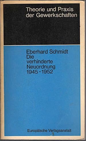 Bild des Verkufers fr Die verhinderte Neuordnung : 1945 - 1952 ; zur Auseinandersetzung um d. Demokratisierung d. Wirtschaft in d. westl. Besatzungszonen u. in d. Bundesrepublik Deutschland / Eberhard Schmidt. Mit e. Vorw. von Wolfgang Abendroth Der deutsche Nachkrieg in 16 Exempeln zum Verkauf von Schrmann und Kiewning GbR