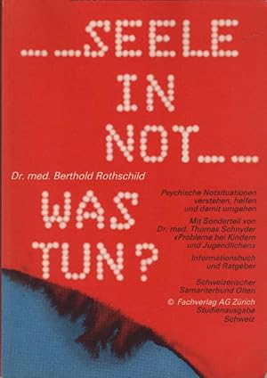 Bild des Verkufers fr Seele in Not, was tun? : Psych. Notsituationen verstehen, helfen u. damit umgehen. Berthold Rothschild; mit Sonderteil "Probleme bei Kindern und Jugendlichen" / von Thomas Schnyder. Informationsbuch u. Ratgeber. Schweizer. Samariterbund Olten zum Verkauf von Schrmann und Kiewning GbR