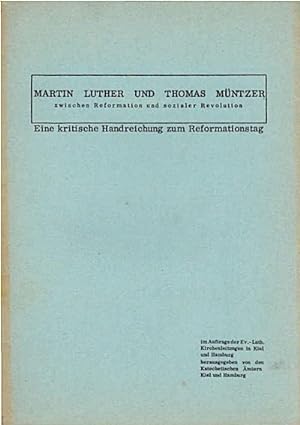 Martin Luther und Thomas Müntzer zwischen Reformation und sozialer Revolution : Eine kritische Ha...