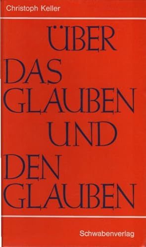 Bild des Verkufers fr ber das Glauben und den Glauben. Christoph Keller zum Verkauf von Schrmann und Kiewning GbR