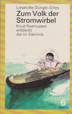 Imagen del vendedor de Zum Volk der Stromwirbel : Knud Rasmussen entdeckt d. Ur-Eskimos; mit Worterklrungen. Goldmanns Jugend-Taschenbcher ; Bd. Ju 32 a la venta por Schrmann und Kiewning GbR