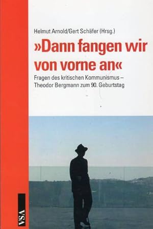 "Dann fangen wir von vorne an" : Fragen des kritischen Kommunismus ; Theodor Bergmann zum 90. Geb...