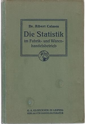 Seller image for Die Statistik im Fabrik- und Warenhandelsbetrieb. von Albert Calmes for sale by Schrmann und Kiewning GbR