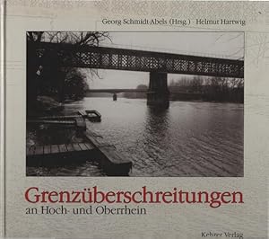 Seller image for Grenzberschreitungen an Hoch- und Oberrhein. Georg Schmidt-Abels (Hrsg.). Helmut Hartwig (Fotogr.). [Beitr.: H. W. Ackermann .] for sale by Schrmann und Kiewning GbR