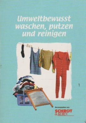 Seller image for Umweltbewusst waschen, putzen und reinigen. Christine Guist ; Harry Assenmacher. [Hrsg. von: Schrot & Korn. Zeichn.: Gerlinde Godelmann] for sale by Schrmann und Kiewning GbR