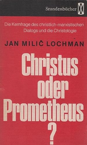 Bild des Verkufers fr Christus oder Prometheus? : die Kernfrage d. christl.-marxist. Dialogs u. d. Christologie. Stundenbcher ; Bd. 106 zum Verkauf von Schrmann und Kiewning GbR