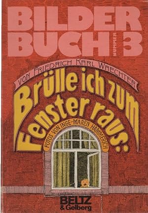 Seller image for Brlle ich zum Fenster raus . Friedrich Karl Waechter. Fotos von Inge-Maren Hammerich / Bilder-Buch ; Nr. 3 for sale by Schrmann und Kiewning GbR
