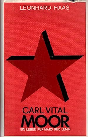 Carl Vital Moor : 1852 - 1932. Ein Leben f. Marx u. Lenin / Leonhard Haas