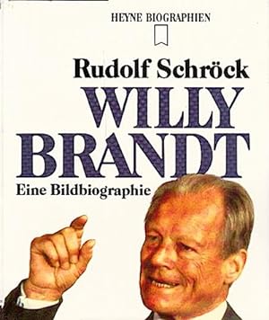 Willy Brandt : eine Bildbiographie / Rudolf Schröck Eine Bildbiographie