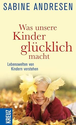 Bild des Verkufers fr Was unsere Kinder glcklich macht : Lebenswelten von Kindern verstehen. Sabine Andresen zum Verkauf von Schrmann und Kiewning GbR