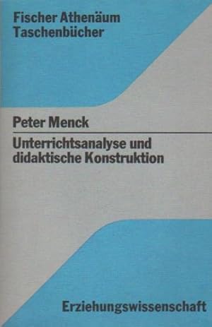 Bild des Verkufers fr Unterrichtsanalyse und didaktische konstruktion : studien zu e. theorie d. lehrplans u. d. unterrichts. Peter Menck / Fischer-Athenum-Taschenbcher ; 3021 : Erziehungswiss. zum Verkauf von Schrmann und Kiewning GbR