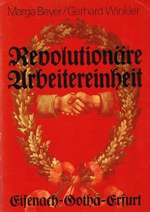 Seller image for Revolutionre Arbeitereinheit : Eisenach, Gotha, Erfurt. ; Gerhard Winkler. Inst. fr Marxismus-Leninismus beim ZK d. SED for sale by Schrmann und Kiewning GbR
