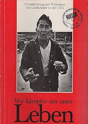 Image du vendeur pour Wir kmpfen um unser Leben : Unterdrckung u. Widerstand d. Landarbeiter in d. USA / Karl-Klaus Rabe. Unter Mitarb. von Alwin Meyer u. Horst Tonn mis en vente par Schrmann und Kiewning GbR