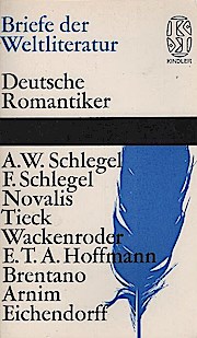 Bild des Verkufers fr Briefe der Weltliteratur : deutsche Romantiker; [A.W. Schlegel, F. Schlegel, E.T.A. Hoffmann, Novalis, Tieck, Wackenroder, Brentano, Arnim, Eichendorff] zum Verkauf von Schrmann und Kiewning GbR