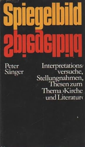 Imagen del vendedor de Spiegelbild : Interpretationsversuche, Stellungnahmen, Thesen zum Thema "Kirche u. Literatur". Peter Snger a la venta por Schrmann und Kiewning GbR