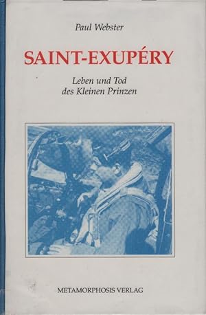 Bild des Verkufers fr Antoine de Saint-Exupry : Leben und Tod des Kleinen Prinzen. Paul Webster. [Aus dem Engl. und Franz. bers. von Theresia belhr] zum Verkauf von Schrmann und Kiewning GbR