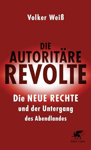 Die autoritäre Revolte : die Neue Rechte und der Untergang des Abendlandes / Volker Weiß