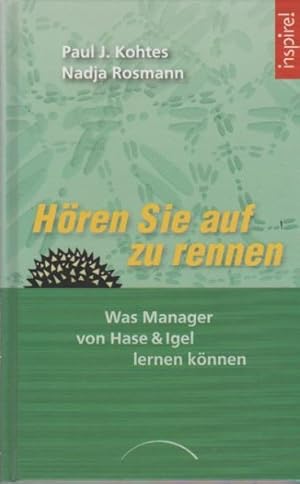 Imagen del vendedor de Hren Sie auf zu rennen : was Manager von Hase & Igel lernen knnen. Paul J. Kohtes ; Nadja Rosmann / Inspire! a la venta por Schrmann und Kiewning GbR