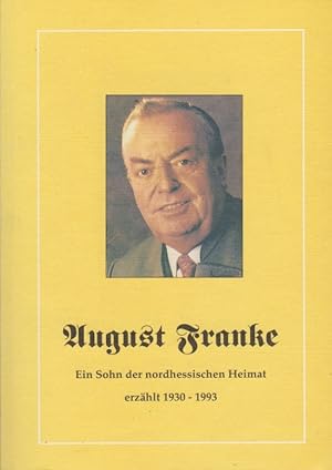 Imagen del vendedor de August Franke - Ein Sohn der nordhessischen Heimat erzhlt 1930-1993. a la venta por Schrmann und Kiewning GbR