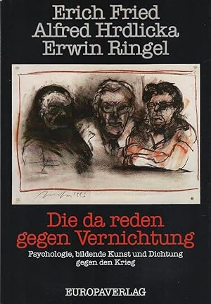 Seller image for Die da reden gegen Vernichtung : Psychologie, bildende Kunst u. Dichtung gegen d. Krieg. Erich Fried ; Alfred Hrdlicka ; Erwin Ringel. Hrsg. von Alexander Klauser . for sale by Schrmann und Kiewning GbR