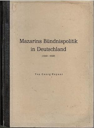 Imagen del vendedor de Mazarins Bndnispolitik in Deutschland. 1643 - 1648 (= Inaugural-Dissertation zur Erlangung des Doktorgrades an der Philosophischen Fakultt der Philipps-Universitt zu Marburg); a la venta por Schrmann und Kiewning GbR