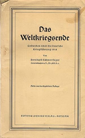 Seller image for Das Weltkriegsende : Gedanken ber die deutsche Kriegsfhrung 1918 / Bernhard Schwertfeger for sale by Schrmann und Kiewning GbR